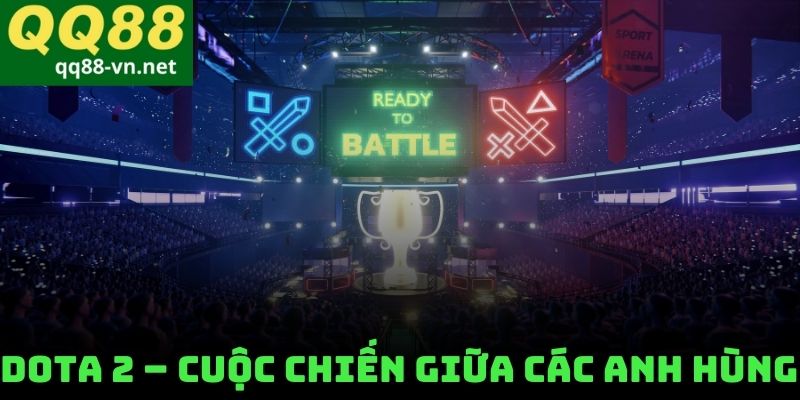 Dota 2 – Cuộc Chiến Giữa Các Anh Hùng