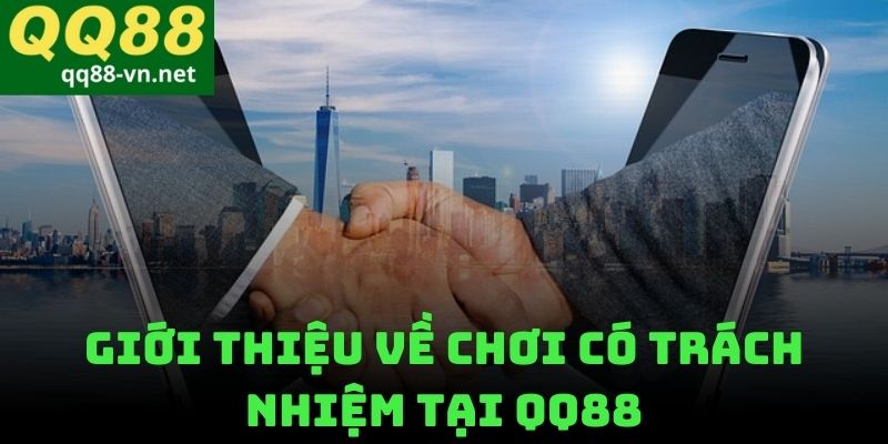 Giới Thiệu Về Chơi Có Trách Nhiệm Tại QQ88