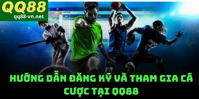 Hướng Dẫn Đăng Ký Và Tham Gia Cá Cược Tại QQ88